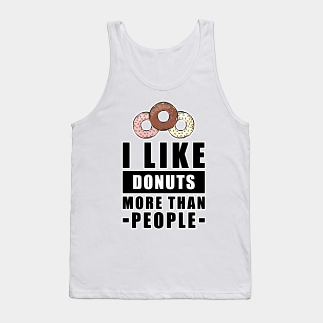 I Like Donuts More Than People - Funny Quote Tank Top by DesignWood Atelier